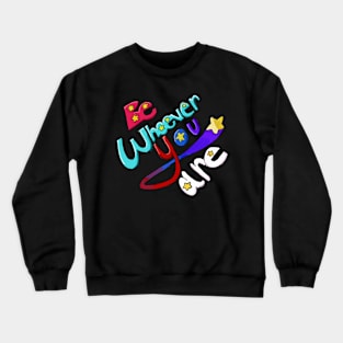 Be Whoever You Are Crewneck Sweatshirt